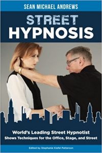 World's leading street hypnotist shows techniques for the office, stage, and street: Sean Michael Andrews, Stephanie Kiefel Patterson, Carmelo M. Blacionere